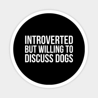 Introverted But Willing To Discuss Dogs Magnet